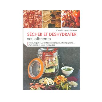 Sécher et déshydrater ses aliments - livre avec 150 recettes et techniques de déshydratation